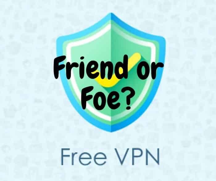 Is The Best Free VPN Friend or Foe?