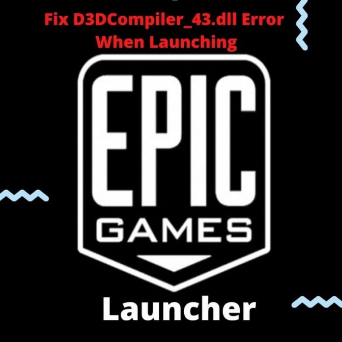 Fix D3DCompiler_43.dll Error When Launching Epic Games Launcher